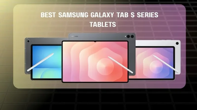 Bingung Pilih Tablet Samsung? Ini Panduan Lengkap Seri Galaxy Tab S